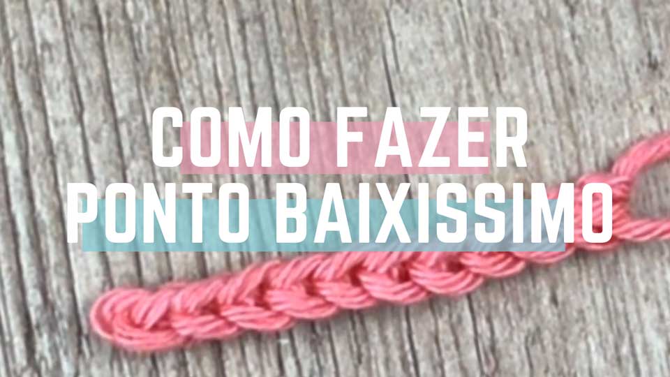 Passo a Passo de Como Fazer o Ponto Baixíssimo de Crochê