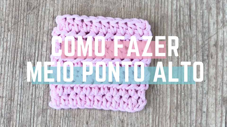 Passo a Passo de Como Fazer o Meio Ponto Alto de Crochê