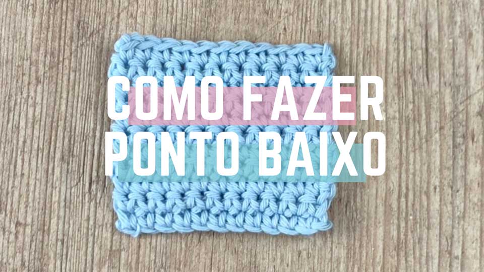 Passo a Passo de Como Fazer o Ponto Baixo de Crochê